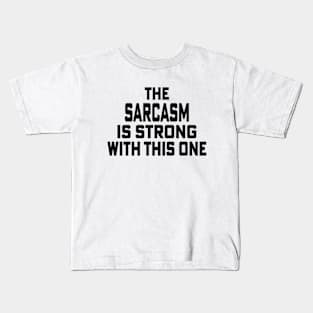 The Sarcasm is Strong with this one Kids T-Shirt